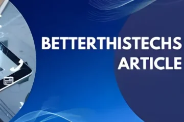 Betterthistechs article