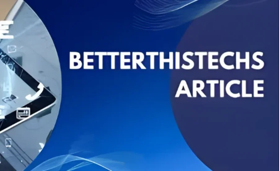 Betterthistechs article