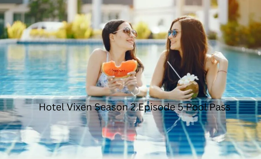 Hotel Vixen Season 2 Episode 5 Pool Pass