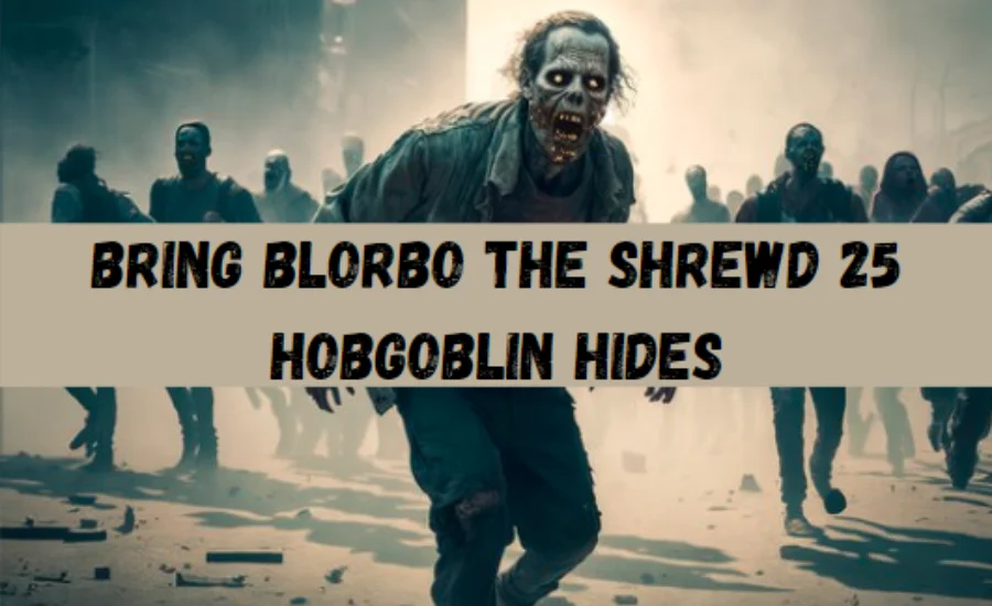 Bring blorbo the shrewd 25 hobgoblin hides