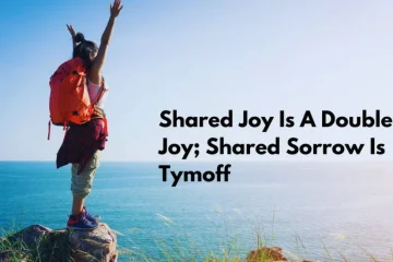 Shared joy is a double joy; shared sorrow is tymoff